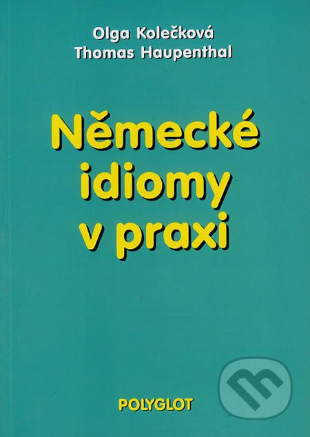 Německé idiomy v praxi - Olga Kolečková, Thomas Haupenthal - obrázek 1