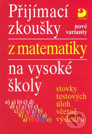 Přijímací zkoušky z matematiky na vysoké školy - nové varianty - Miloš Kaňka, Eva Kaňková - obrázek 1