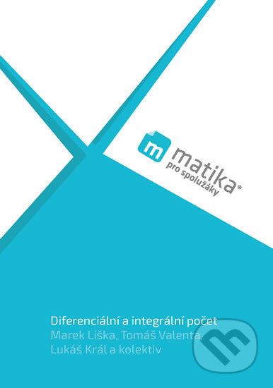 Matika pro spolužáky: Diferenciální a integrální počet - Tomáš Valenta, Lukáš Král, Marek Liška - obrázek 1