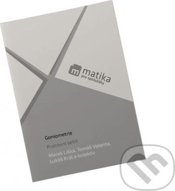 Matika pro spolužáky: Goniometrie - Tomáš Valenta, Lukáš Král, Marek Liška - obrázek 1