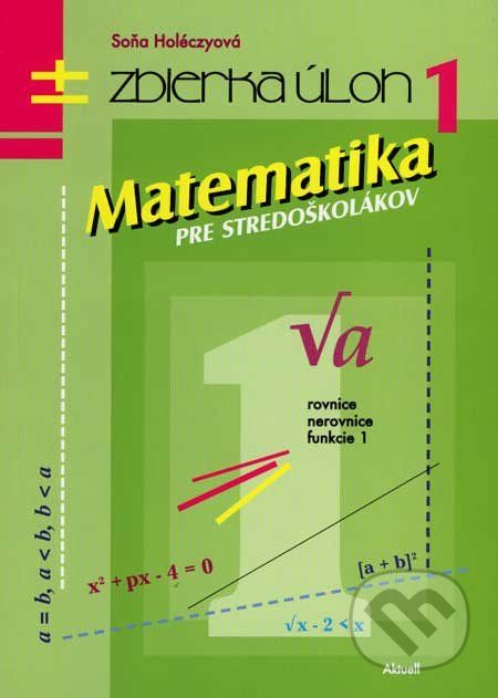 Matematika pre stredoškolákov 1 (zbierka úloh) - Soňa Holéczyová - obrázek 1