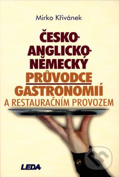 Česko-anglicko-německý průvodce gastronomií a restauračním provozem - Mirko Křivánek - obrázek 1