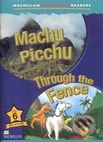 Macmillan Children´s Readers 6: Machu Picchu / Through the Fence - - obrázek 1