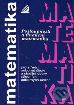 Matematika pro SOŠ a studijní obory SOU - Posloupnosti a finanční matematika - Oldřich Odvárko - obrázek 1