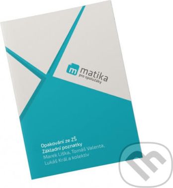Matika pro spolužáky: Základní poznatky - Tomáš Valenta, Lukáš Král, Marek Liška - obrázek 1