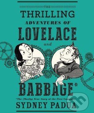 The Thrilling Adventures of Lovelace and Babbage - Sydney Padua - obrázek 1