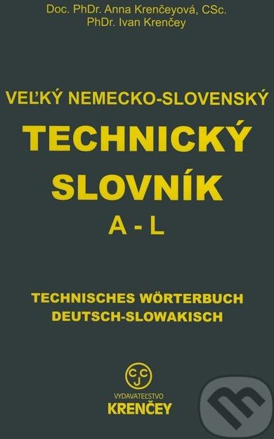 Veľký nemecko-slovenský technický slovník: časť A - L - Ana Krenčeyová, Ivan Krenčey - obrázek 1