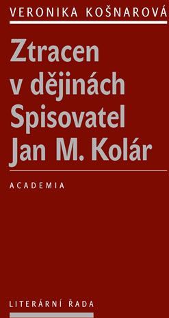 Košnarová Veronika: Ztracen v dějinách - Spisovatel Jan M. Kolár - obrázek 1