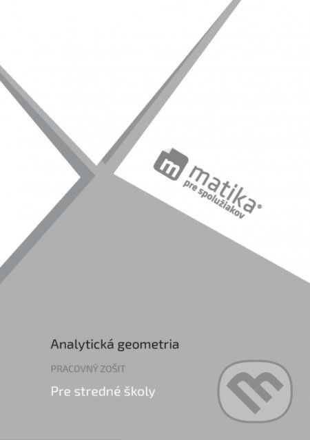 Matika pre spolužiakov: Analytická geometria - Marek Liška, Tomáš Valenta, Lukáš Král a kolektív - obrázek 1