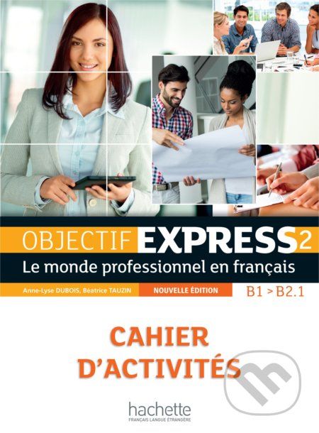 Objectif Express 2 - Cahier d'activités - Béatrice TauzinAnne-Lyse DuboisSéverine Izquierdo-QuilichiniSylvie Peltier - obrázek 1