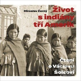 Život s indiány tří Amerik - Miroslav Černý - obrázek 1