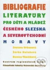 Bibliografie literatury pro děti a mládež českého Slezska a severovýchodní Moravy - Svatava Urbanová, Šárka Holaňová, Denisa Tkačíková - obrázek 1