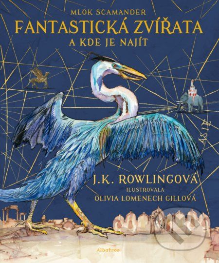 Fantastická zvířata a kde je najít (ilustrované vydání) - J.K. Rowling, Mlok Scamander, Olivia Lomenech Gill (ilustrátor) - obrázek 1