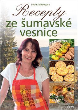Recepty ze šumavské vesnice - Lucie Kohoutová - obrázek 1