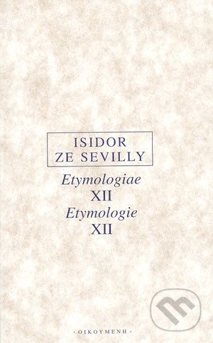 Etymologiae XII Etymologie XII - Isidor ze Sevilly - obrázek 1