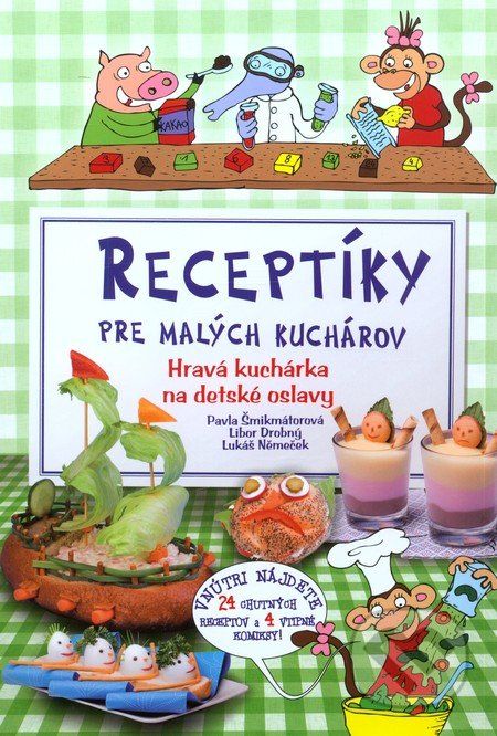 Receptíky pre malých kuchárov - Pavla Šmikmátorová, Libor Drobný, Lukáš Němeček - obrázek 1