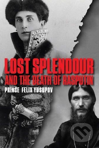Lost Splendour and the Death of Rasputin - Prince Felix Yusupov - obrázek 1
