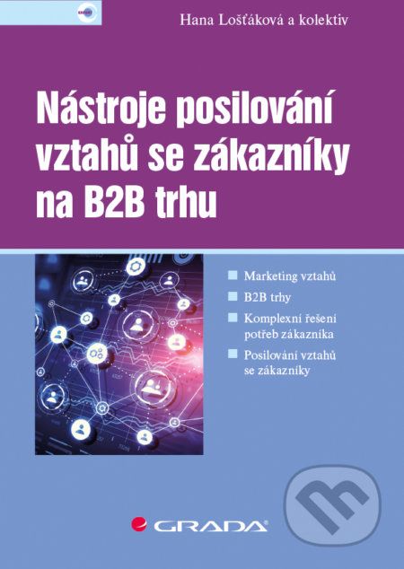 Nástroje posilování vztahů se zákazníky na B2B trhu - Hana Lošťáková a kolektiv - obrázek 1