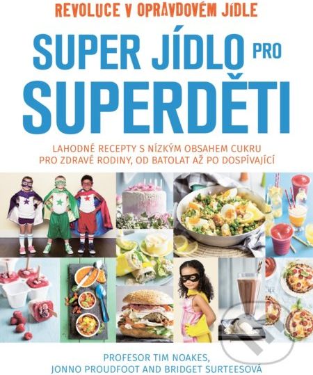 Super jídlo pro superděti - Tim Noakes, Jonno Proudfoot, Bridget Surtees - obrázek 1
