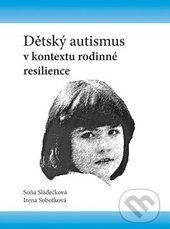 Dětský autismus v kontextu rodinné resilience - Soňa Sládečková, Irena Sobotková - obrázek 1