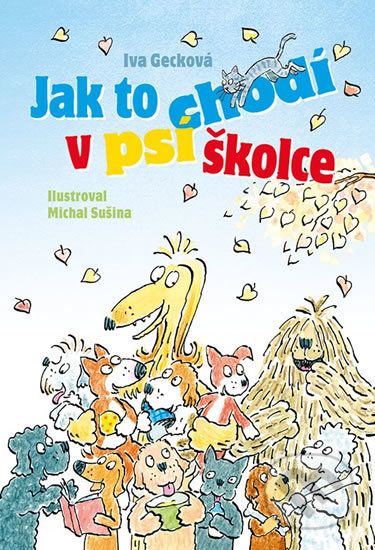 Jak to chodí v psí školce - Iva Gecková, Michal Sušina (ilustrátor) - obrázek 1