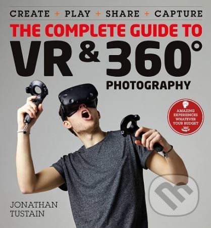 The Complete Guide to VR and 360 Degree Photography - Jonathan Tustain - obrázek 1