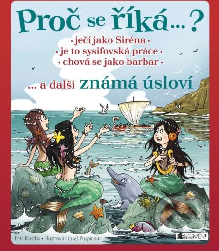 Proč se říká… ? Ječí jako Siréna, je to sysifovská práce, chová se jako barbar - Petr Kostka, Josef Pospíchal (ilustrácie) - obrázek 1