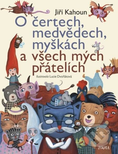 O čertech, medvědech, myškách a všech mých přátelích - Jiří Kahoun, Lucie Dvořáková (ilustrátor) - obrázek 1