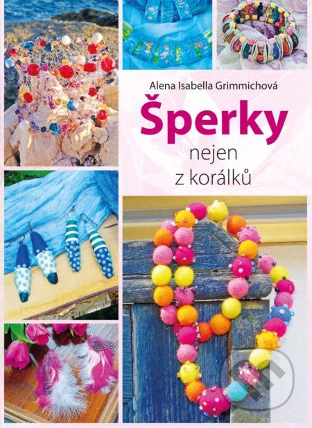 Šperky nejen z korálků - Alena Isabella Grimmichová - obrázek 1