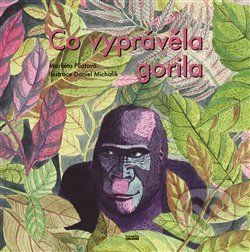 Co vyprávěla gorila - Markéta Pilátová - obrázek 1
