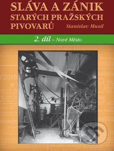 Sláva a zánik starých pražských pivovarů - Stanislav Musil - obrázek 1