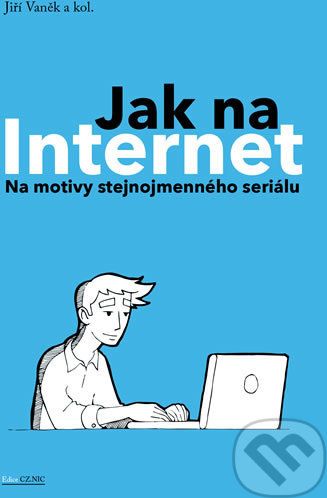 Jak na Internet - Na motivy stejnojmenného seriálu - Jiří Vaněk a kolektiv - obrázek 1