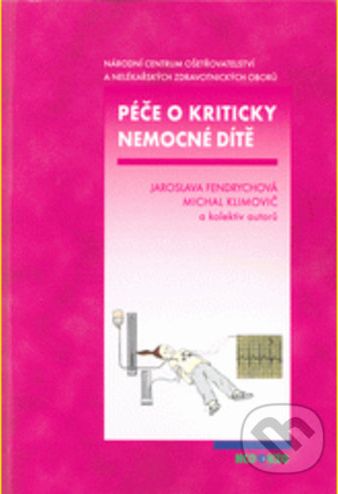Péče o kriticky nemocné dítě - Jaroslava Fendrychová, Michal Klimovič - obrázek 1