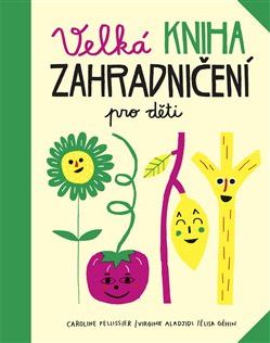 Velká kniha zahradničení pro děti - Virginie Aladjidi, Caroline Pellissier - obrázek 1