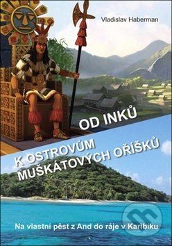 Od Inků k ostrovům muškátových oříšků - Vladislav Haberman - obrázek 1