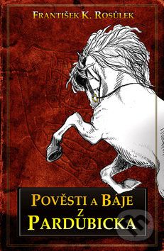 Pověsti z Pardubicka - F.K. Rosůlek - obrázek 1