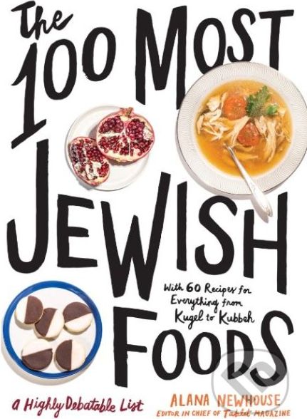 The 100 Most Jewish Foods - Alana Newhouse - obrázek 1