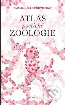 Atlas poetické zoologie - Emmanuelle Pouydebat, Julie Terrazzoni (ilustrácie) - obrázek 1