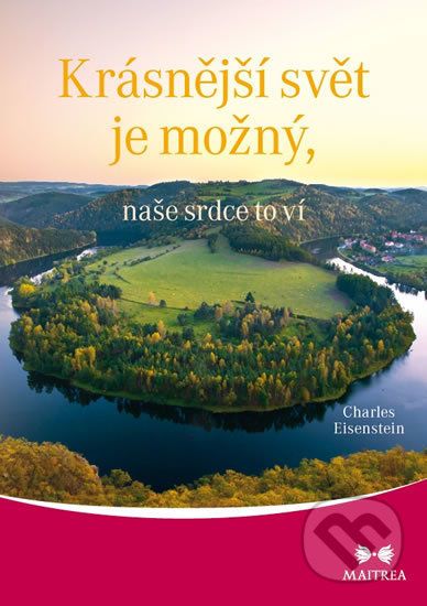 Krásnější svět je možný, naše srdce to ví - Charles Eisenstein - obrázek 1