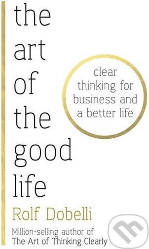 The Art of the Good Life - Rolf Dobelli - obrázek 1