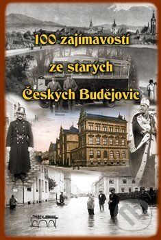 100 zajímavostí ze starých Českých Budějovic - - obrázek 1