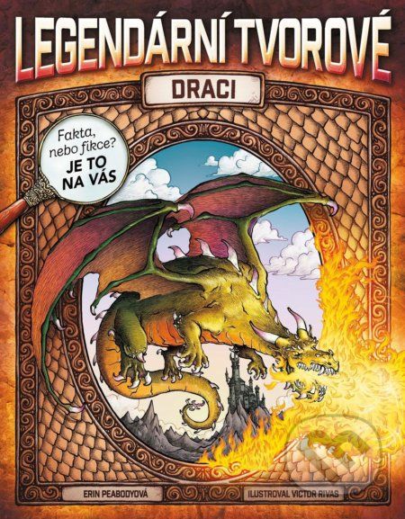 Legendární tvorové: Draci - Erin Peabody, Victor Rivas (ilustrácie) - obrázek 1