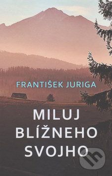 Miluj blížneho svojho - František Juriga - obrázek 1