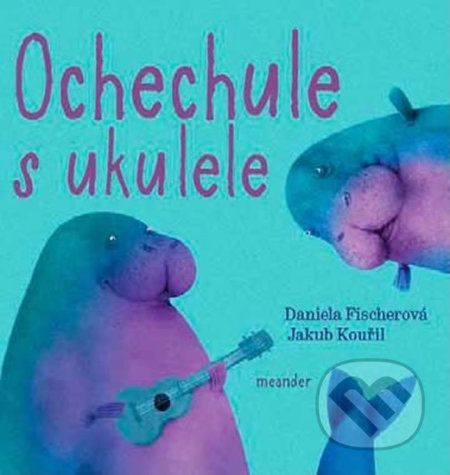 Ochechule s ukulele - Daniela Fischerová, Jakub Kouřil (ilustrácie) - obrázek 1