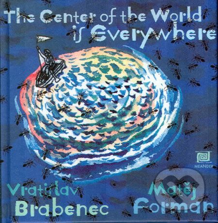 The center of the World is everywhere - Vratislav Brabenec, Matěj Forman (ilustrácie) - obrázek 1
