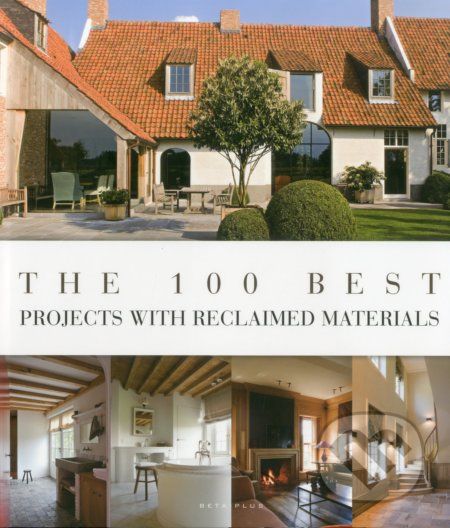The 100 Best Projects with Reclaimed Materials - Wim Pauwels - obrázek 1