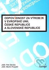 Odpovědnost za výrobek v Evropské unii, České republice a Slovenské republice - Petr Záruba, Martin Pospíšil - obrázek 1