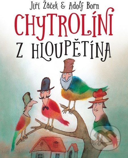 Chytrolíni z Hloupětína - Jiří Žáček, Adolf Born (ilustrátor) - obrázek 1