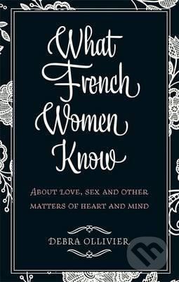 What French Women Know - Debra Ollivier - obrázek 1