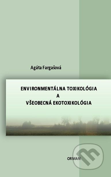 Environmentálna toxikológia a všeobecná ekotoxikológia - Agáta Fargašová - obrázek 1
